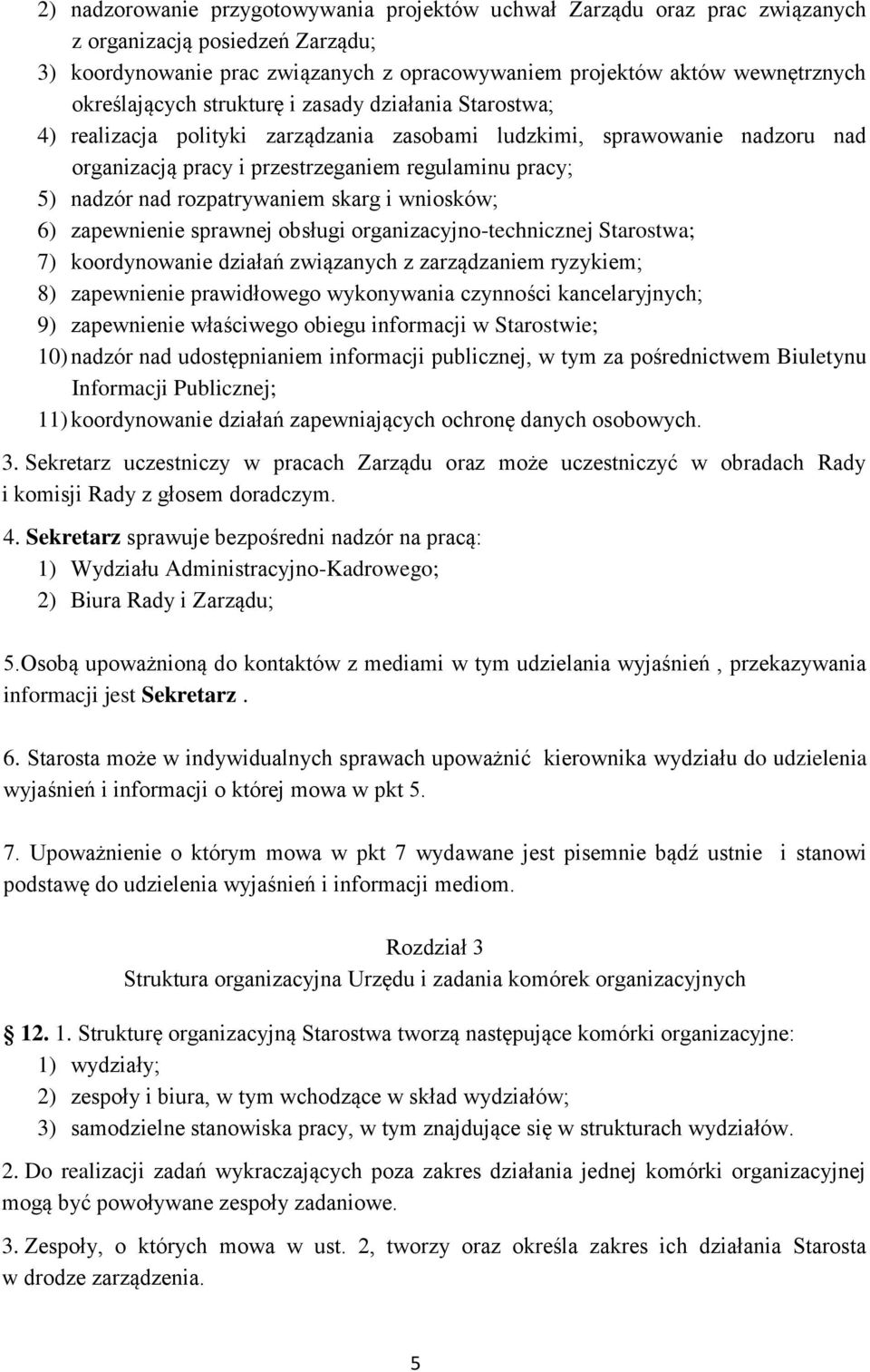 rozpatrywaniem skarg i wniosków; 6) zapewnienie sprawnej obsługi organizacyjno-technicznej Starostwa; 7) koordynowanie działań związanych z zarządzaniem ryzykiem; 8) zapewnienie prawidłowego