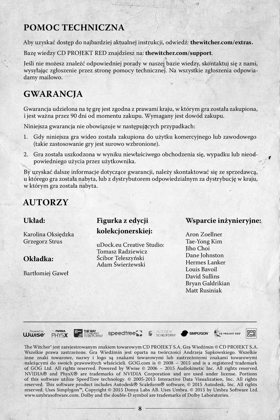 GWARANCJA Gwarancja udzielona na tę grę jest zgodna z prawami kraju, w którym gra została zakupiona, i jest ważna przez 90 dni od momentu zakupu. Wymagany jest dowód zakupu.