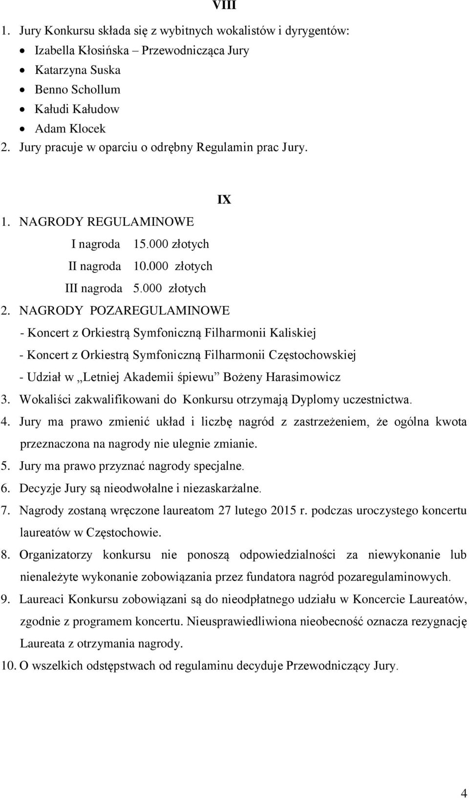 NAGRODY POZAREGULAMINOWE - Koncert z Orkiestrą Symfoniczną Filharmonii Kaliskiej - Koncert z Orkiestrą Symfoniczną Filharmonii Częstochowskiej - Udział w Letniej Akademii śpiewu Bożeny Harasimowicz 3.