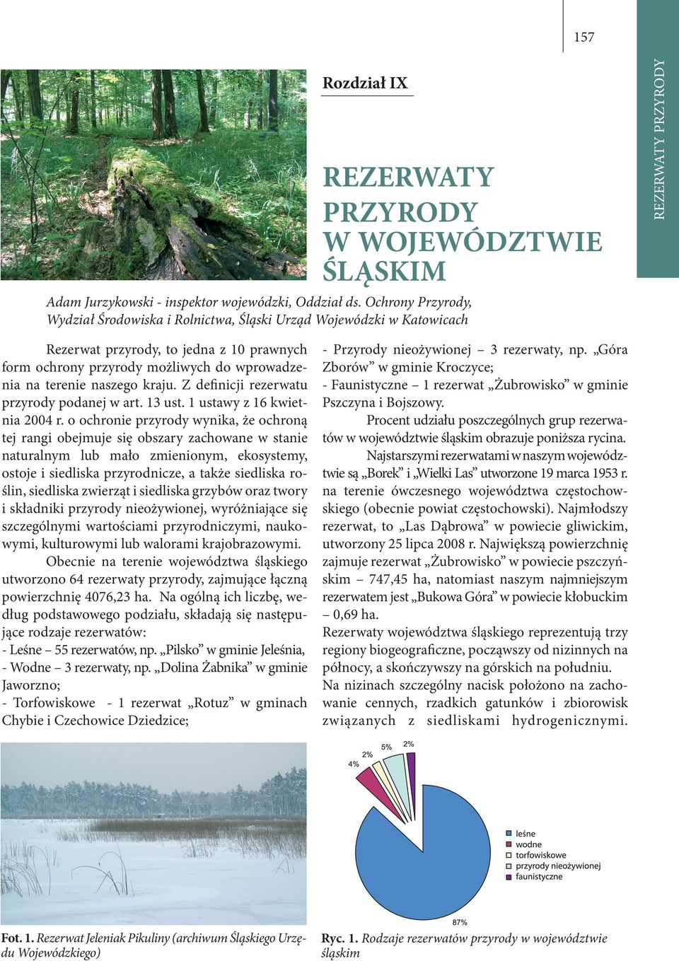 Z definicji rezerwatu przyrody podanej w art. 13 ust. 1 ustawy z 16 kwietnia 2004 r.