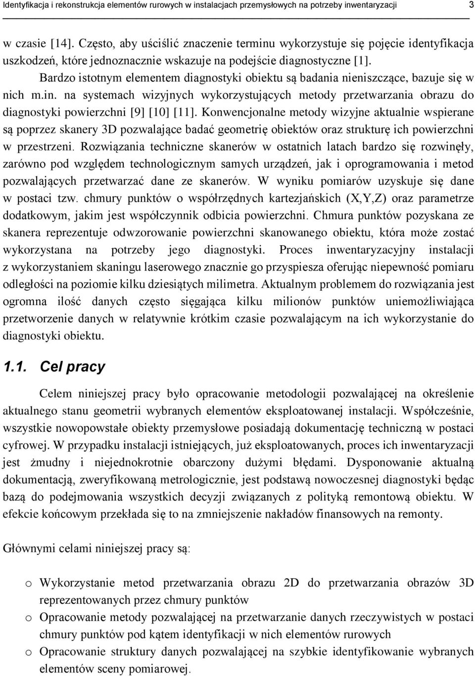 Bardzo istotnym elementem diagnostyki obiektu są badania nieniszczące, bazuje się w nich m.in.