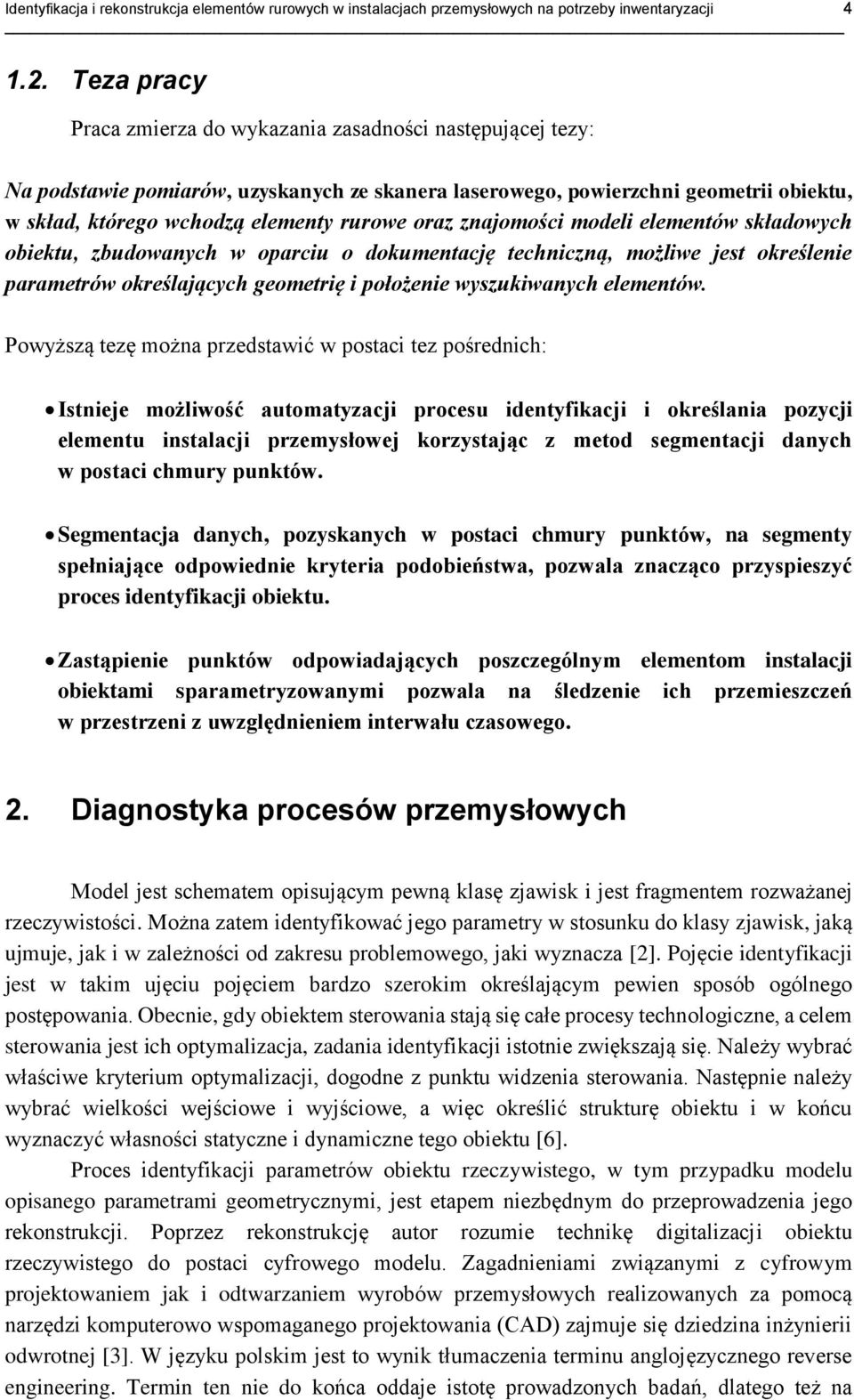 oraz znajomości modeli elementów składowych obiektu, zbudowanych w oparciu o dokumentację techniczną, możliwe jest określenie parametrów określających geometrię i położenie wyszukiwanych elementów.