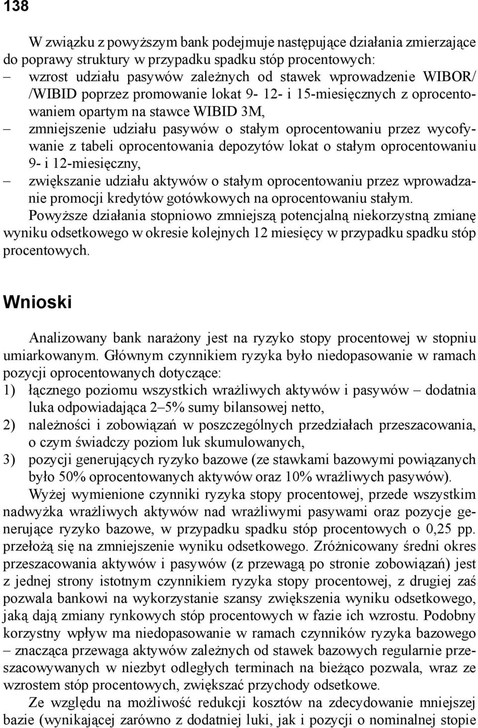 depozytów lokat o stałym oprocentowaniu 9- i 12-miesięczny, zwiększanie udziału aktywów o stałym oprocentowaniu przez wprowadzanie promocji kredytów gotówkowych na oprocentowaniu stałym.