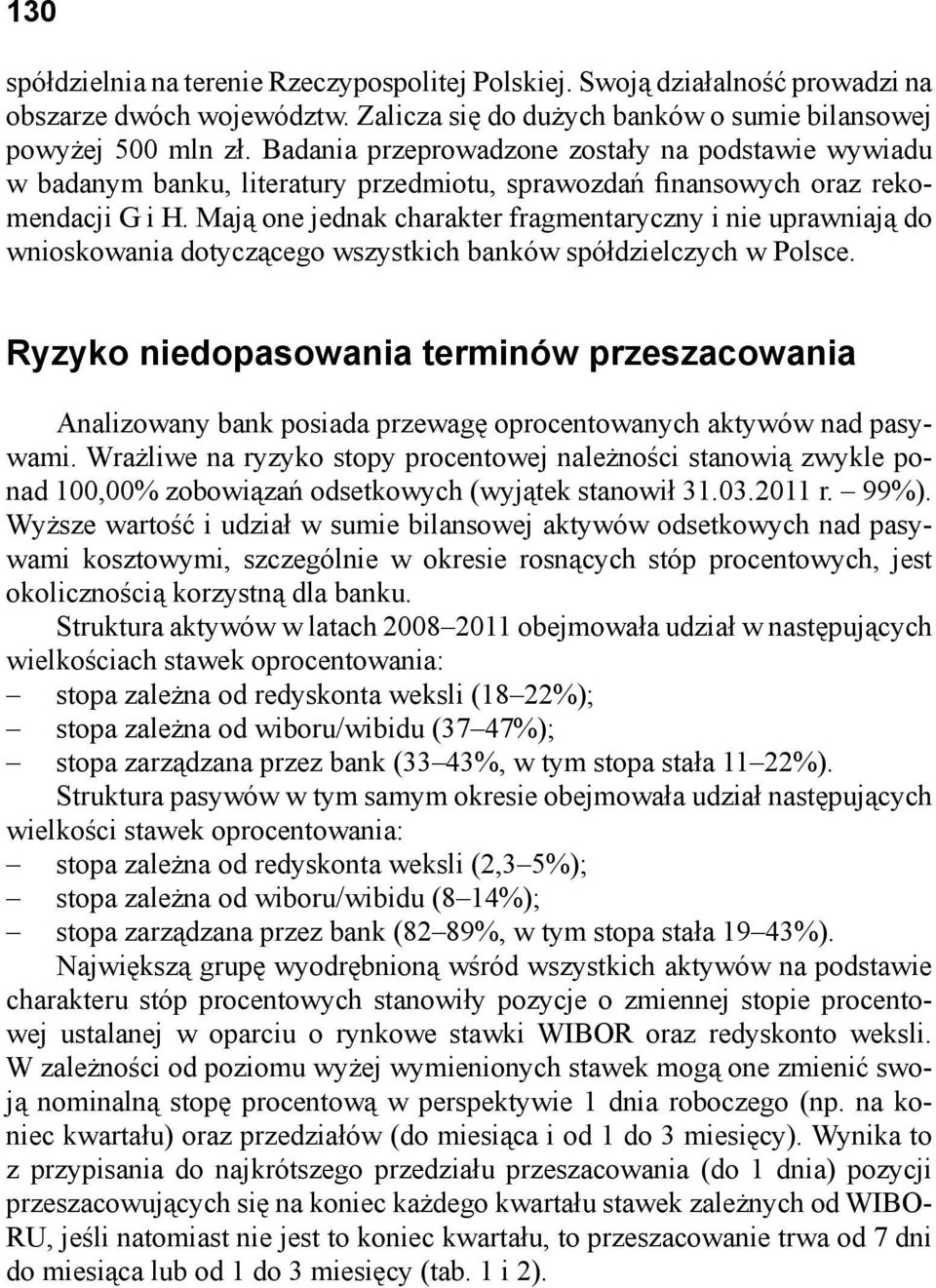 Mają one jednak charakter fragmentaryczny i nie uprawniają do wnioskowania dotyczącego wszystkich banków spółdzielczych w Polsce.