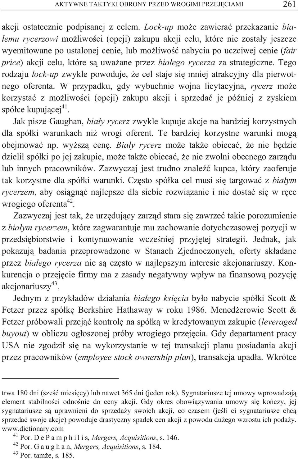 akcji celu, które s uwa ane przez bia ego rycerza za strategiczne. Tego rodzaju lock-up zwykle powoduje, e cel staje si mniej atrakcyjny dla pierwotnego oferenta.