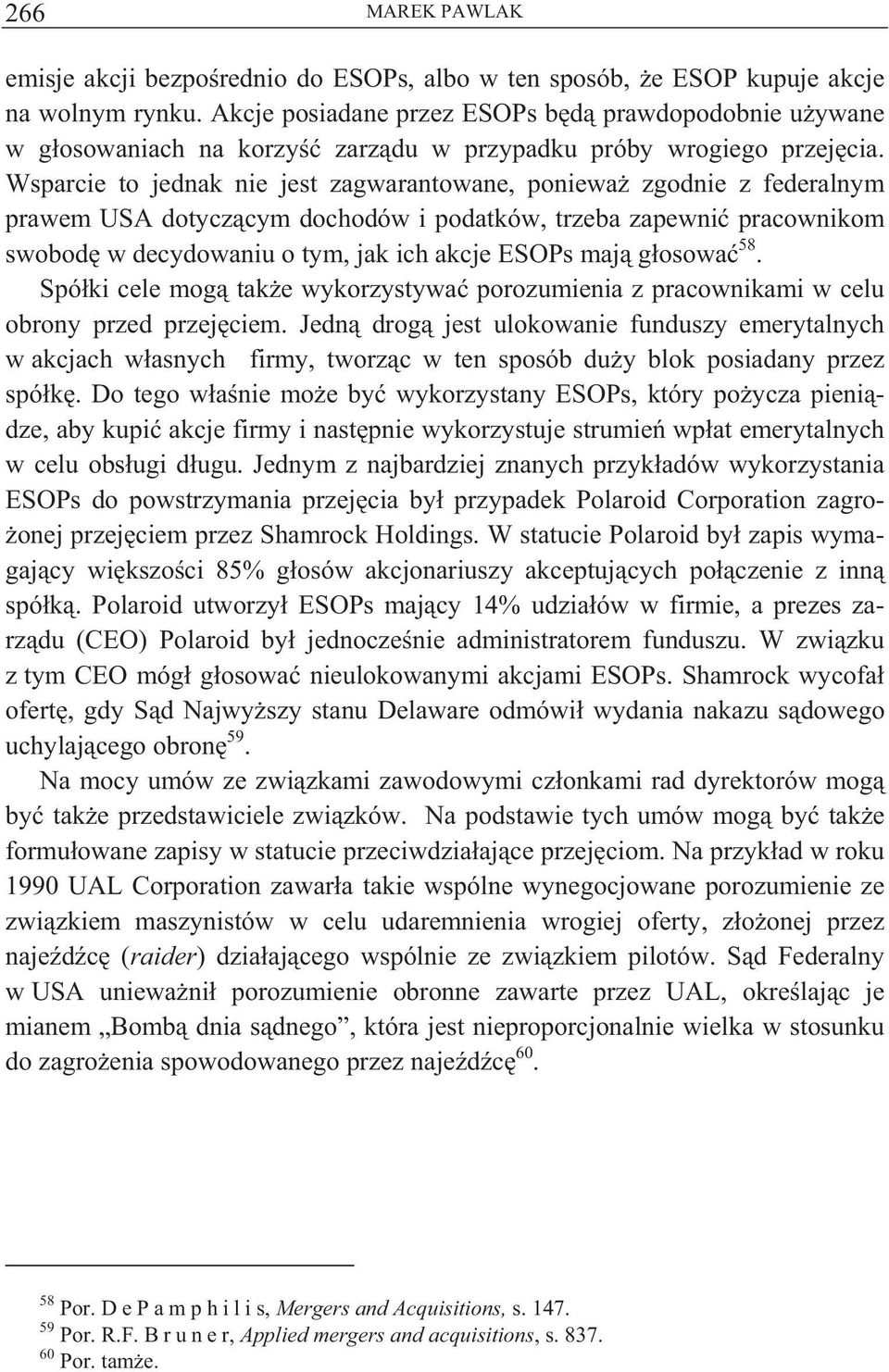 Wsparcie to jednak nie jest zagwarantowane, poniewa zgodnie z federalnym prawem USA dotycz cym dochodów i podatków, trzeba zapewni pracownikom swobod w decydowaniu o tym, jak ich akcje ESOPs maj g