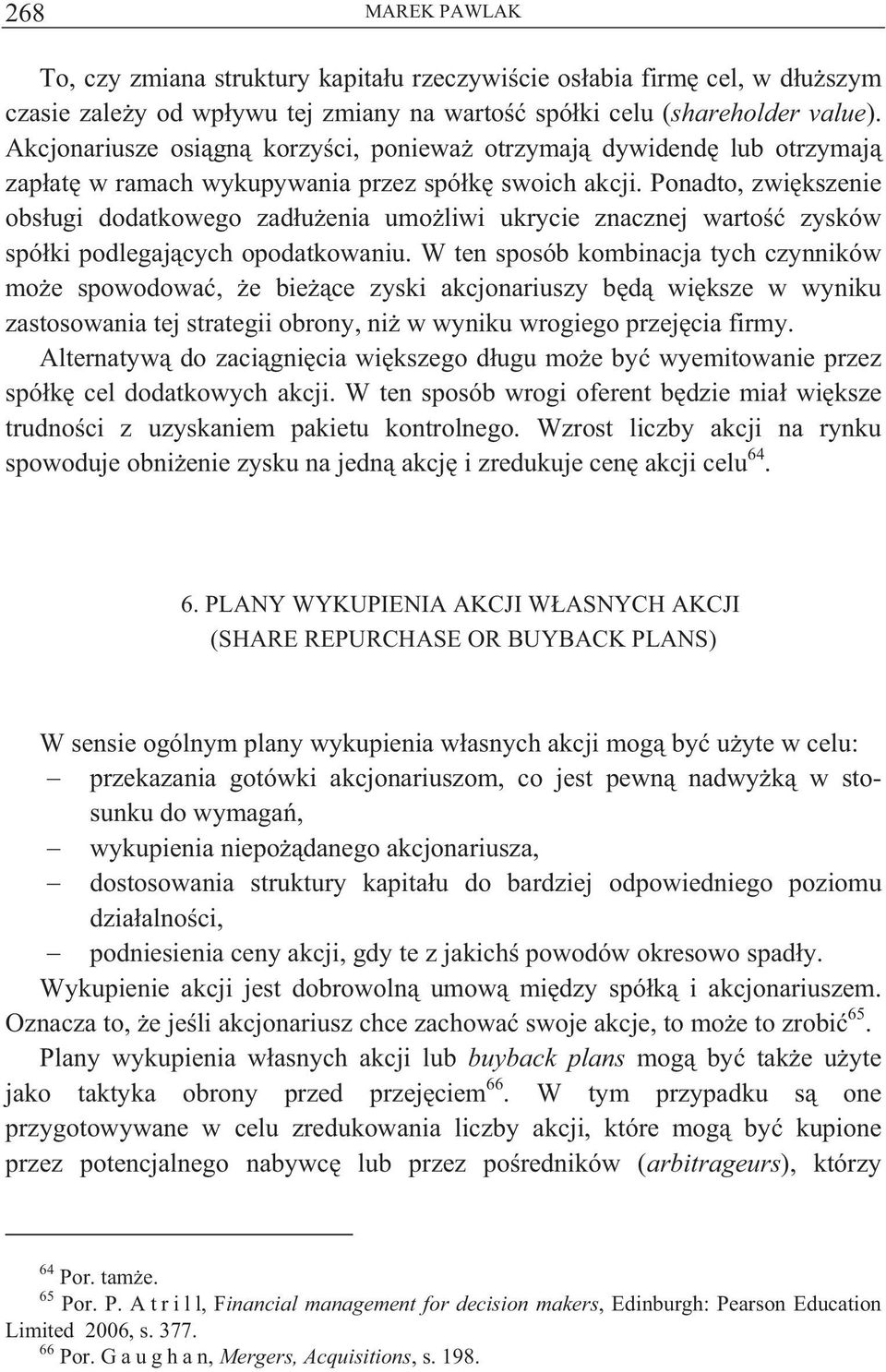 Ponadto, zwi kszenie obs ugi dodatkowego zad u enia umo liwi ukrycie znacznej warto zysków spó ki podlegaj cych opodatkowaniu.