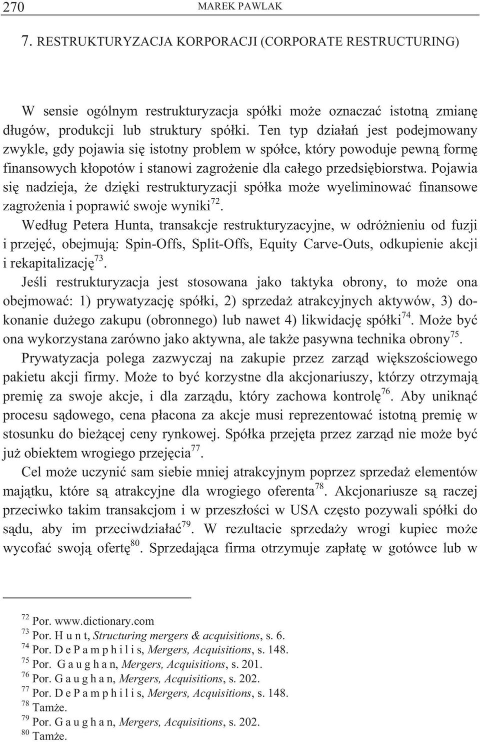 Pojawia si nadzieja, e dzi ki restrukturyzacji spó ka mo e wyeliminowa finansowe zagro enia i poprawi swoje wyniki 72.