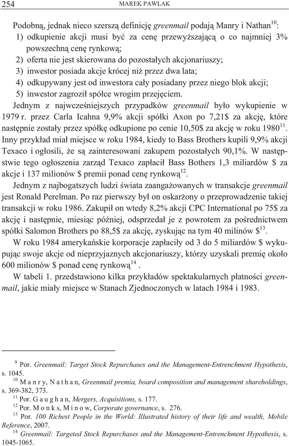 przej ciem. Jednym z najwcze niejszych przypadków greenmail by o wykupienie w 1979 r.