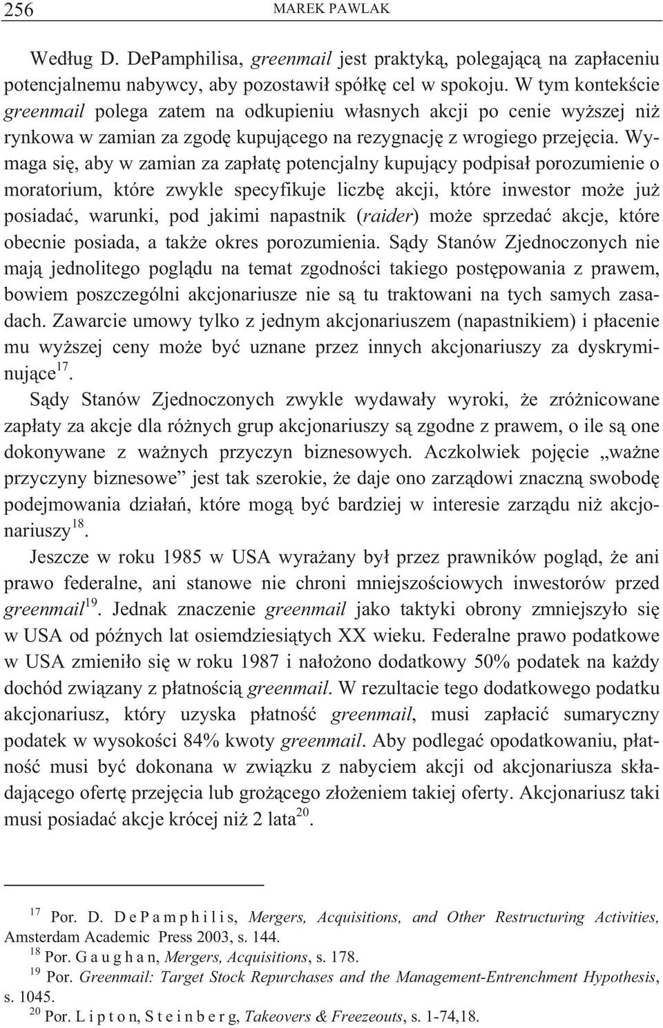 Wymaga si, aby w zamian za zap at potencjalny kupuj cy podpisa porozumienie o moratorium, które zwykle specyfikuje liczb akcji, które inwestor mo e ju posiada, warunki, pod jakimi napastnik (raider)