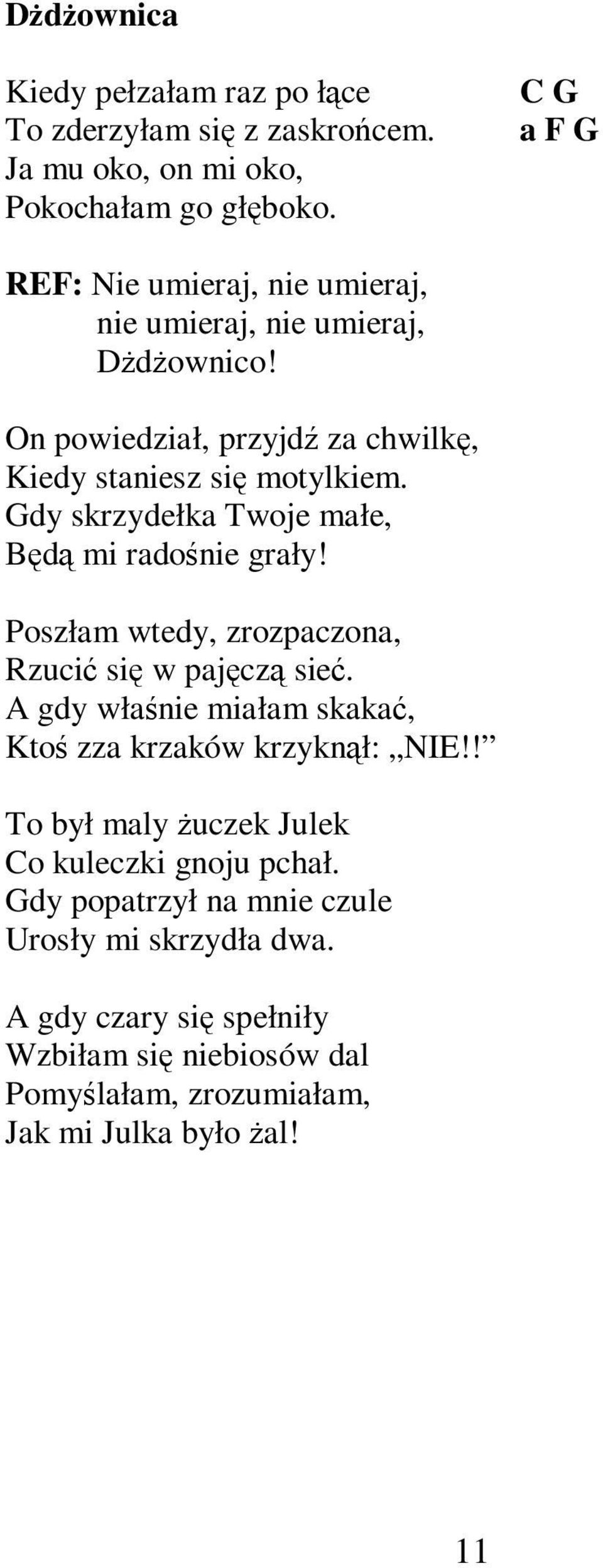 Gdy skrzydełka Twoje małe, Będą mi radośnie grały! Poszłam wtedy, zrozpaczona, Rzucić się w pajęczą sieć.