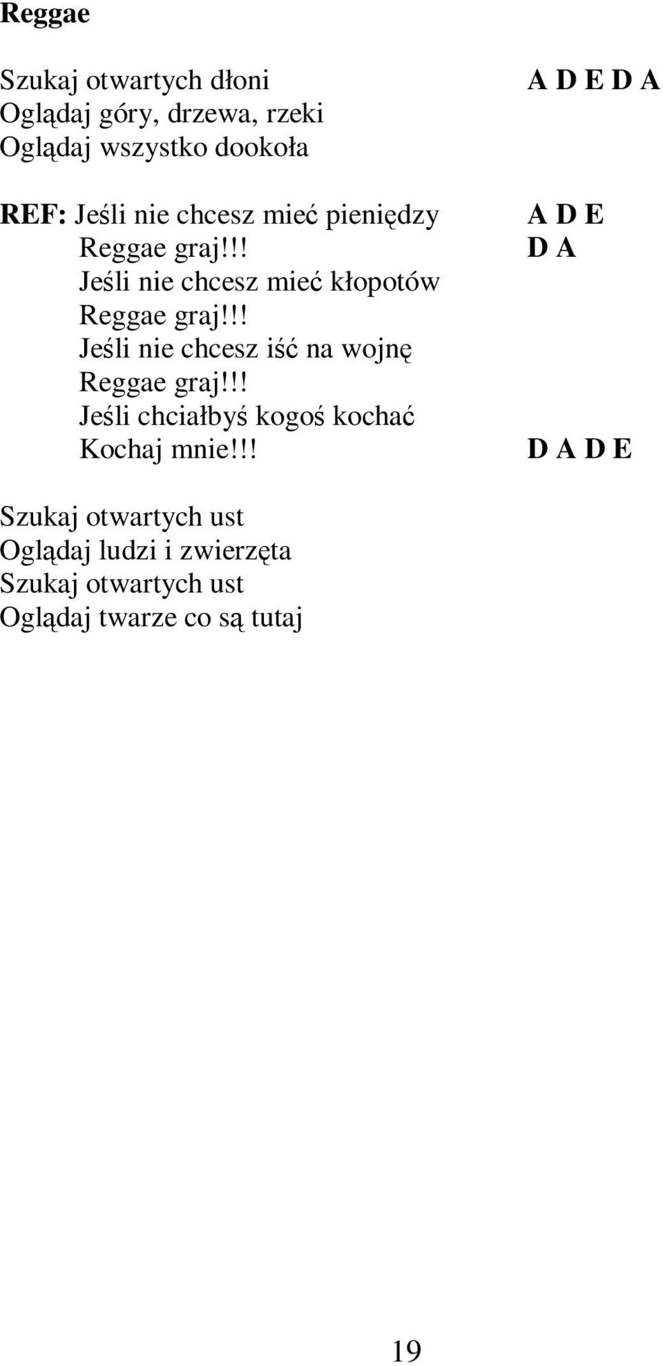 !! Jeśli nie chcesz iść na wojnę Reggae graj!!! Jeśli chciałbyś kogoś kochać Kochaj mnie!