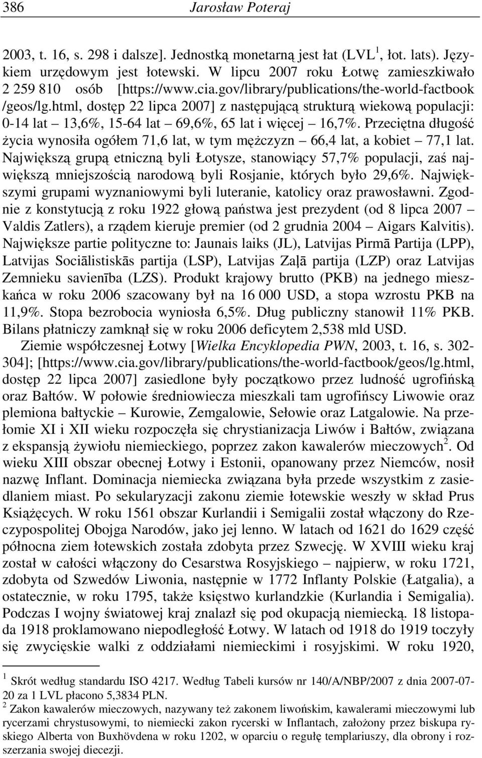 html, dostęp 22 lipca 2007] z następującą strukturą wiekową populacji: 0-14 lat 13,6%, 15-64 lat 69,6%, 65 lat i więcej 16,7%.