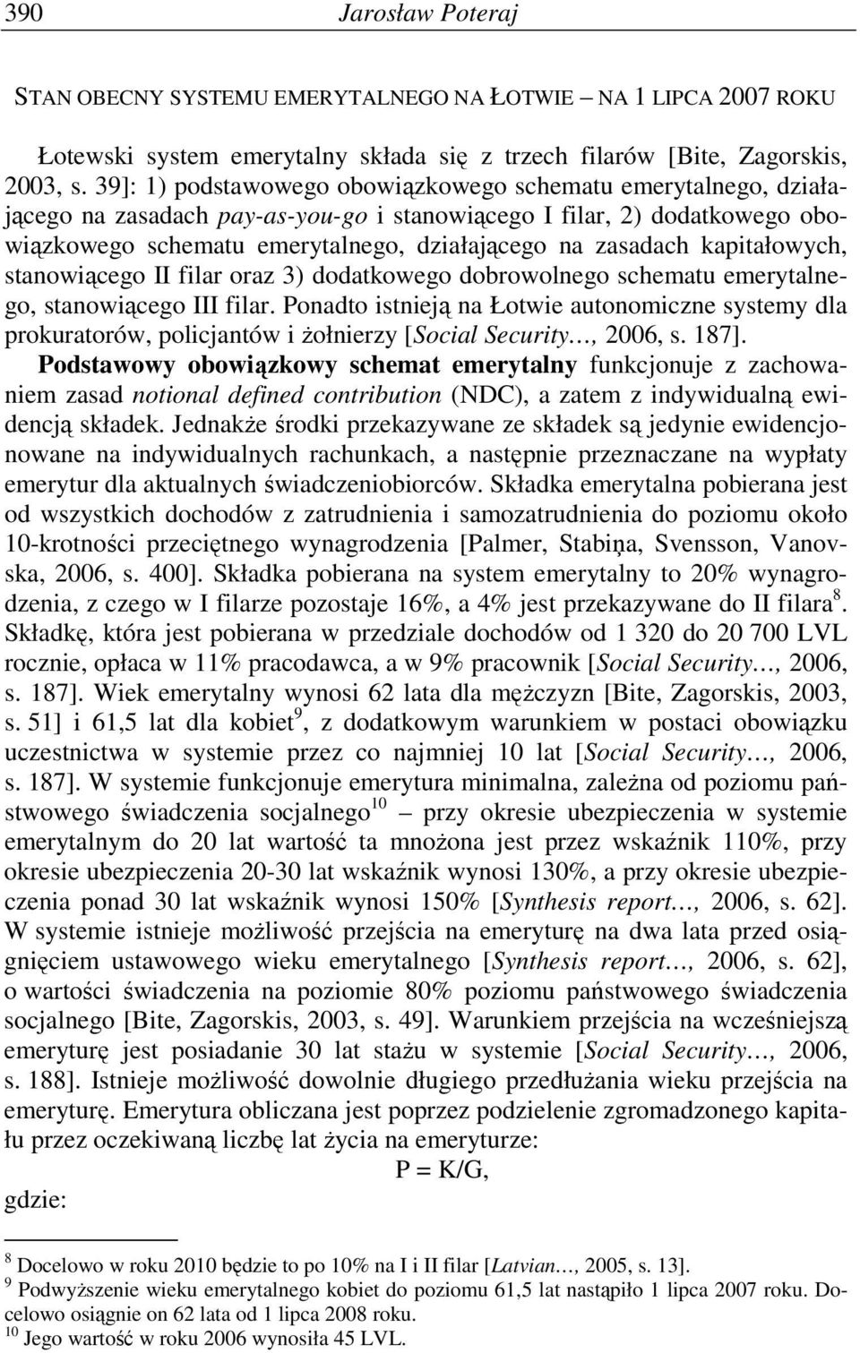 kapitałowych, stanowiącego II filar oraz 3) dodatkowego dobrowolnego schematu emerytalnego, stanowiącego III filar.