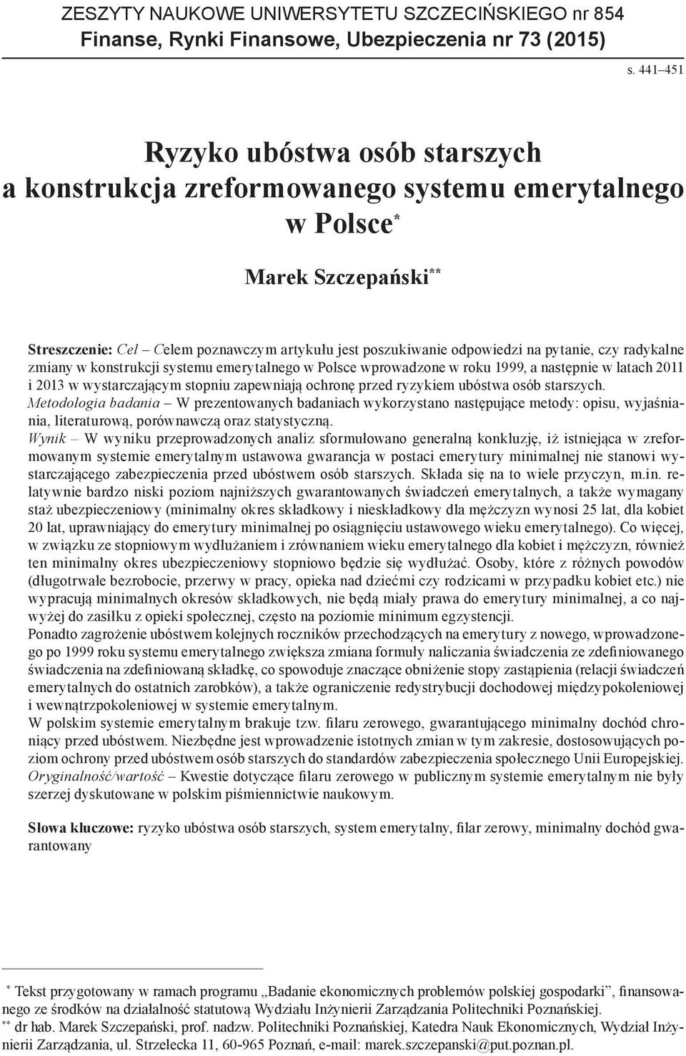 pytanie, czy radykalne zmiany w konstrukcji systemu emerytalnego w Polsce wprowadzone w roku 1999, a następnie w latach 2011 i 2013 w wystarczającym stopniu zapewniają ochronę przed ryzykiem ubóstwa