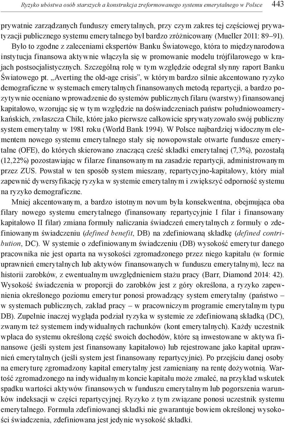 Było to zgodne z zaleceniami ekspertów Banku Światowego, która to międzynarodowa instytucja finansowa aktywnie włączyła się w promowanie modelu trójfilarowego w krajach postsocjalistycznych.