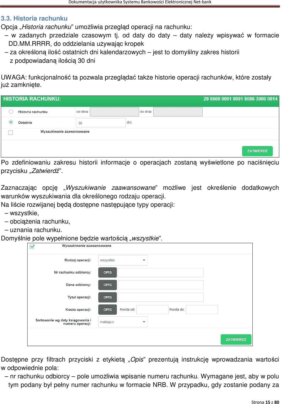 historie operacji rachunków, które zostały już zamknięte. Po zdefiniowaniu zakresu historii informacje o operacjach zostaną wyświetlone po naciśnięciu przycisku Zatwierdź.
