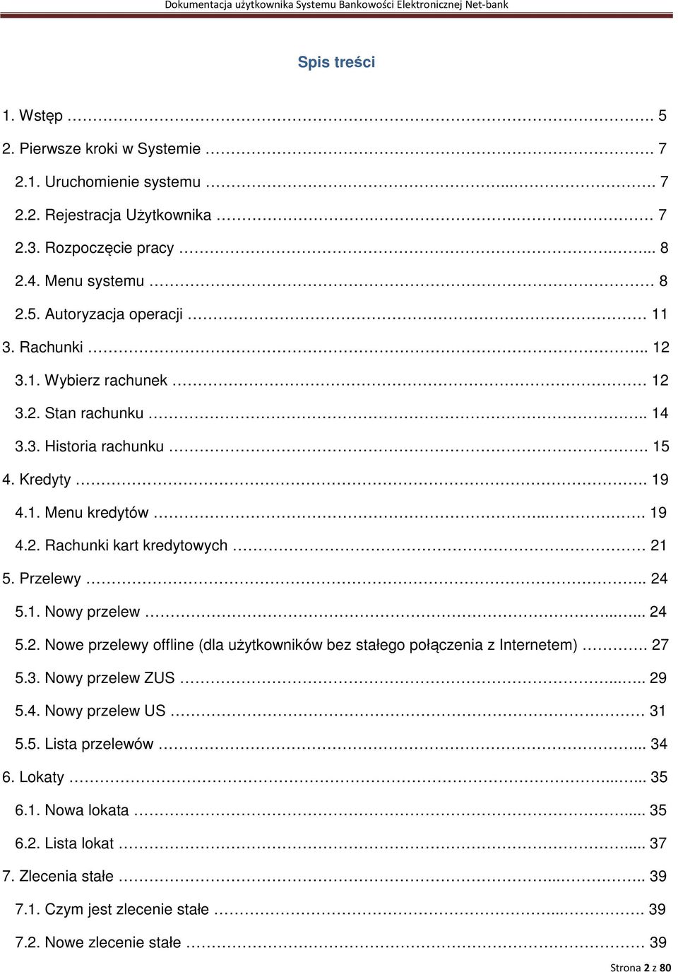 ..... 24 5.2. Nowe przelewy offline (dla użytkowników bez stałego połączenia z Internetem). 27 5.3. Nowy przelew ZUS..... 29 5.4. Nowy przelew US 31 5.5. Lista przelewów... 34 6. Lokaty.