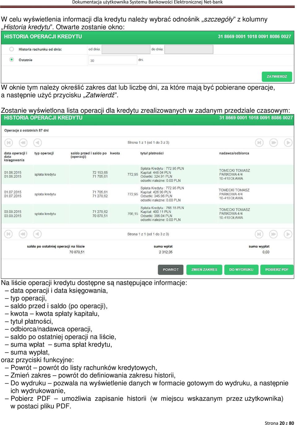 Zostanie wyświetlona lista operacji dla kredytu zrealizowanych w zadanym przedziale czasowym: Na liście operacji kredytu dostępne są następujące informacje: data operacji i data księgowania, typ