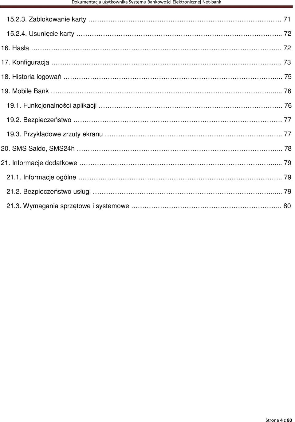 77 19.3. Przykładowe zrzuty ekranu.. 77 20. SMS Saldo, SMS24h... 78 21. Informacje dodatkowe... 79 21.1. Informacje ogólne.