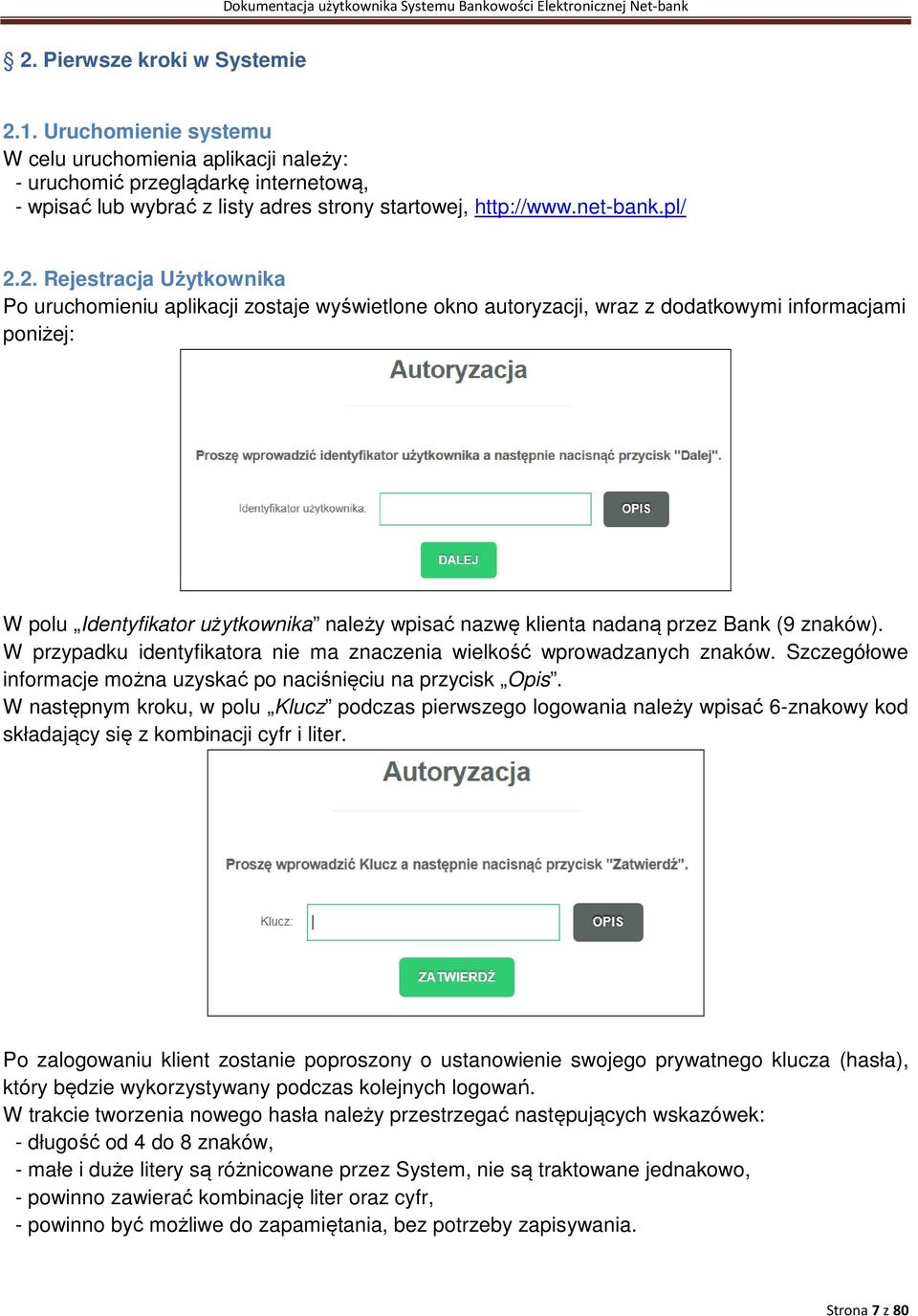 2. Rejestracja Użytkownika Po uruchomieniu aplikacji zostaje wyświetlone okno autoryzacji, wraz z dodatkowymi informacjami poniżej: W polu Identyfikator użytkownika należy wpisać nazwę klienta nadaną