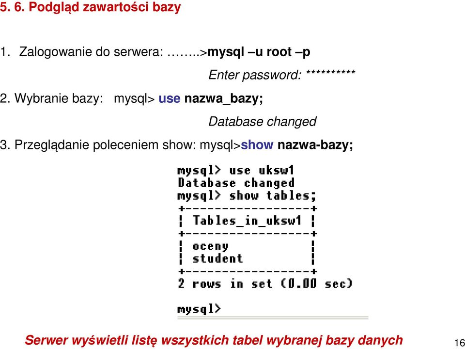 Wybranie bazy: mysql> use nazwa_bazy; Database changed 3.