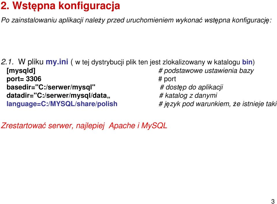 ini ( w tej dystrybucji plik ten jest zlokalizowany w katalogu bin) [mysqld] port= 3306 basedir="c:/serwer/mysql"