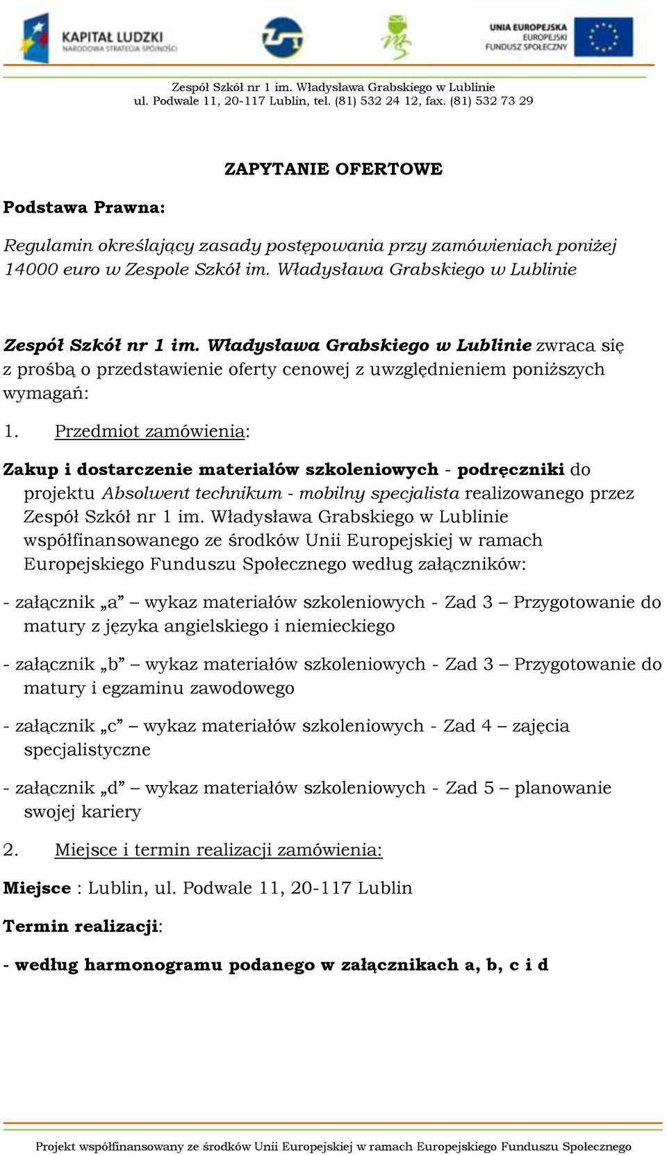 Władysława Grabskiego w Lublinie zwraca się z prośbą o przedstawienie oferty cenowej z uwzględnieniem poniższych wymagań:.