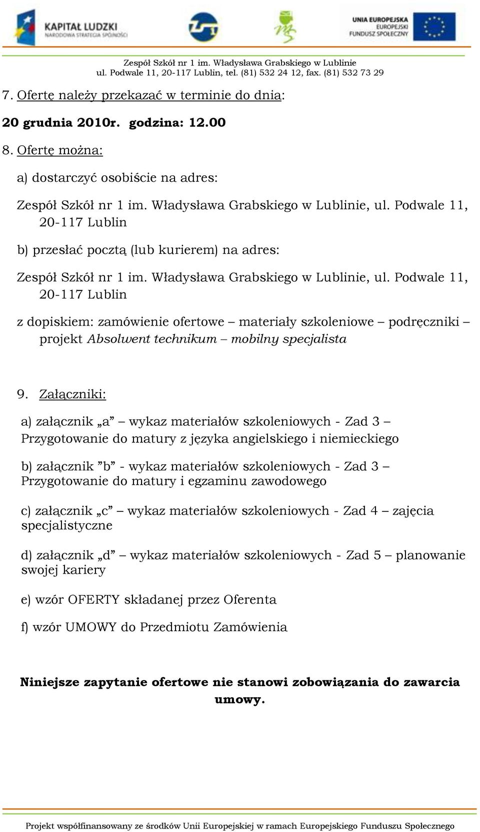 Władysława Grabskiego w Lublinie, ul. Podwale, 20-7 Lublin z dopiskiem: zamówienie ofertowe materiały szkoleniowe podręczniki projekt Absolwent technikum mobilny specjalista 9.