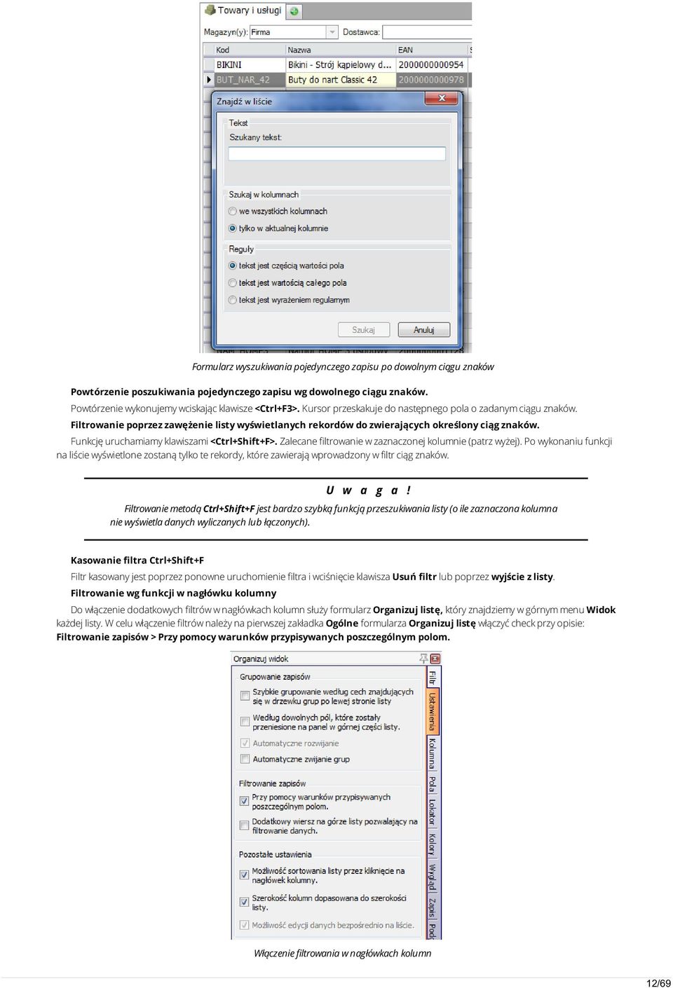 Funkcję uruchamiamy klawiszami <Ctrl+Shift+F>. Zalecane filtrowanie w zaznaczonej kolumnie (patrz wyżej).