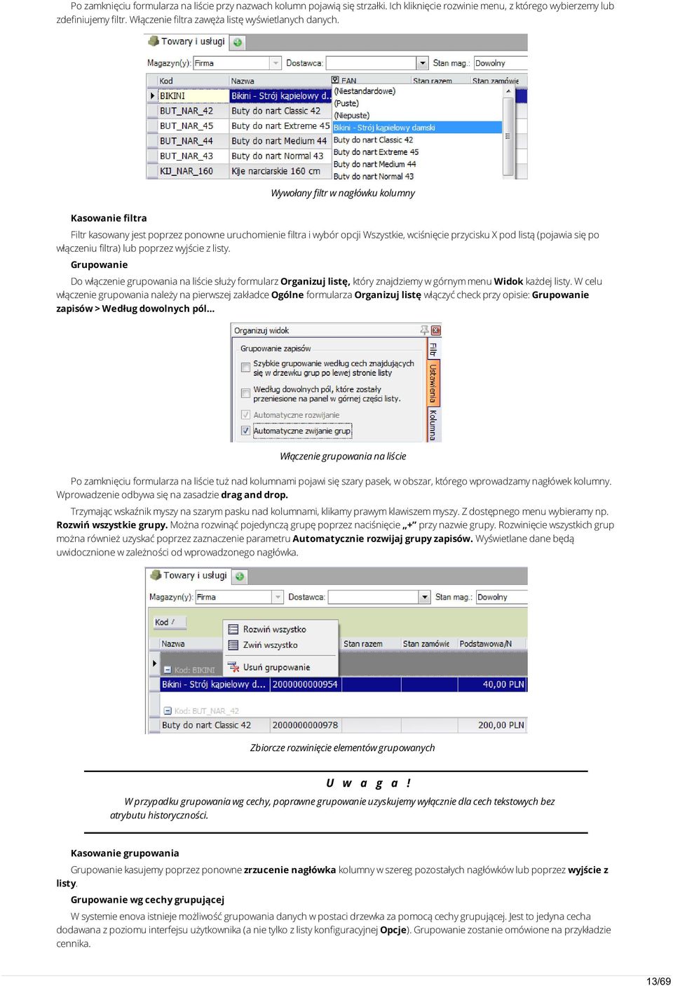 Wywołany filtr w nagłówku kolumny Kasowanie filtra Filtr kasowany jest poprzez ponowne uruchomienie filtra i wybór opcji Wszystkie, wciśnięcie przycisku X pod listą (pojawia się po włączeniu filtra)