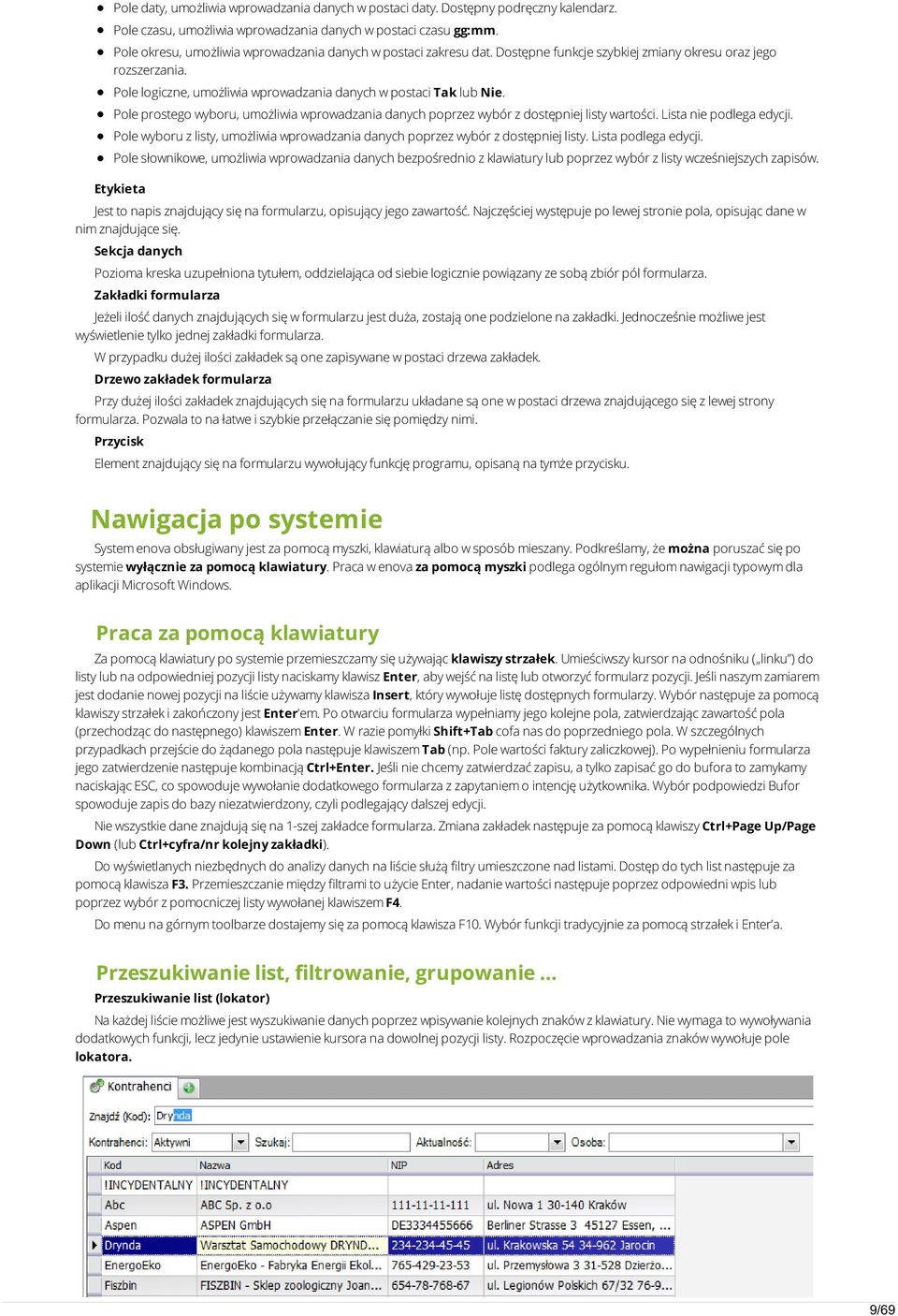 Pole prostego wyboru, umożliwia wprowadzania danych poprzez wybór z dostępniej listy wartości. Lista nie podlega edycji.