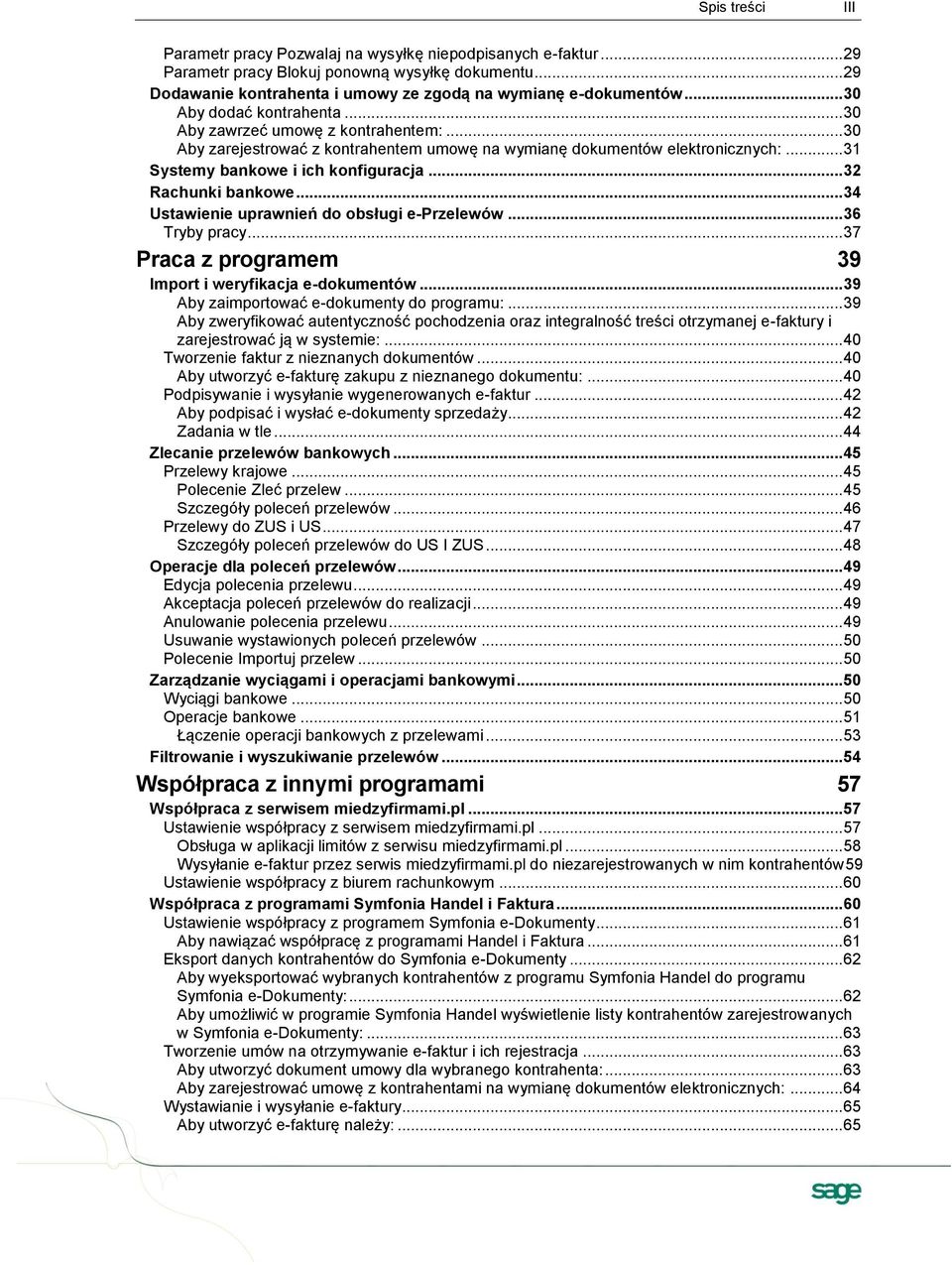 .. 32 Rachunki bankowe... 34 Ustawienie uprawnień do obsługi e-przelewów... 36 Tryby pracy... 37 Praca z programem 39 Import i weryfikacja e-dokumentów... 39 Aby zaimportować e-dokumenty do programu:.