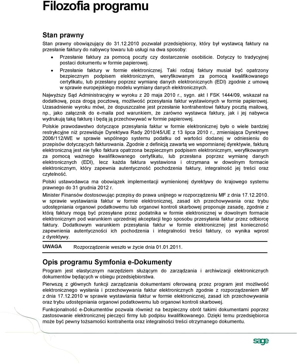 Dotyczy to tradycyjnej postaci dokumentu w formie papierowej. Przesłanie faktury w formie elektronicznej.