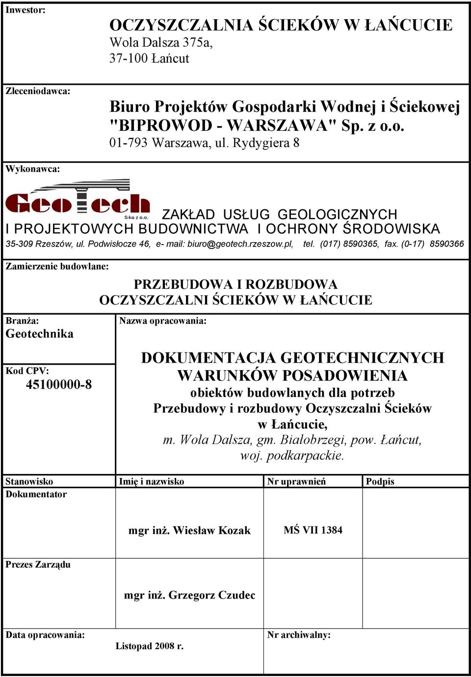 (0-17) 8590366 Zamierzenie budowlane: PRZEBUDOWA I ROZBUDOWA OCZYSZCZALNI ŚCIEKÓW W ŁAŃCUCIE Branża: Geotechnika Kod CPV: 45100000-8 Nazwa opracowania: DOKUMENTACJA GEOTECHNICZNYCH WARUNKÓW