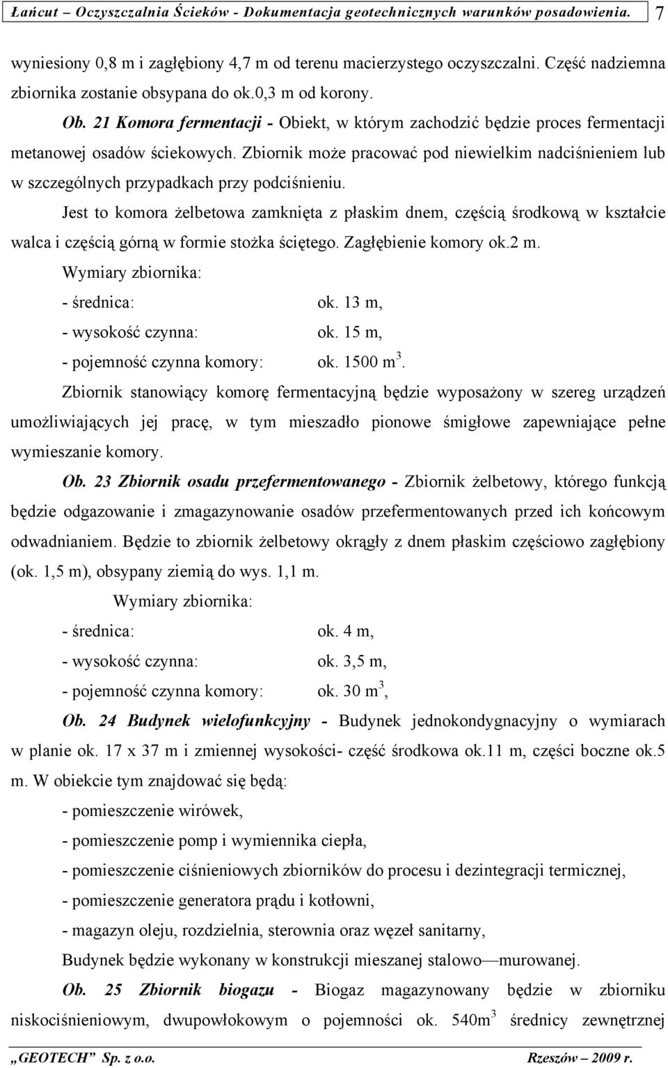 Zbiornik może pracować pod niewielkim nadciśnieniem lub w szczególnych przypadkach przy podciśnieniu.