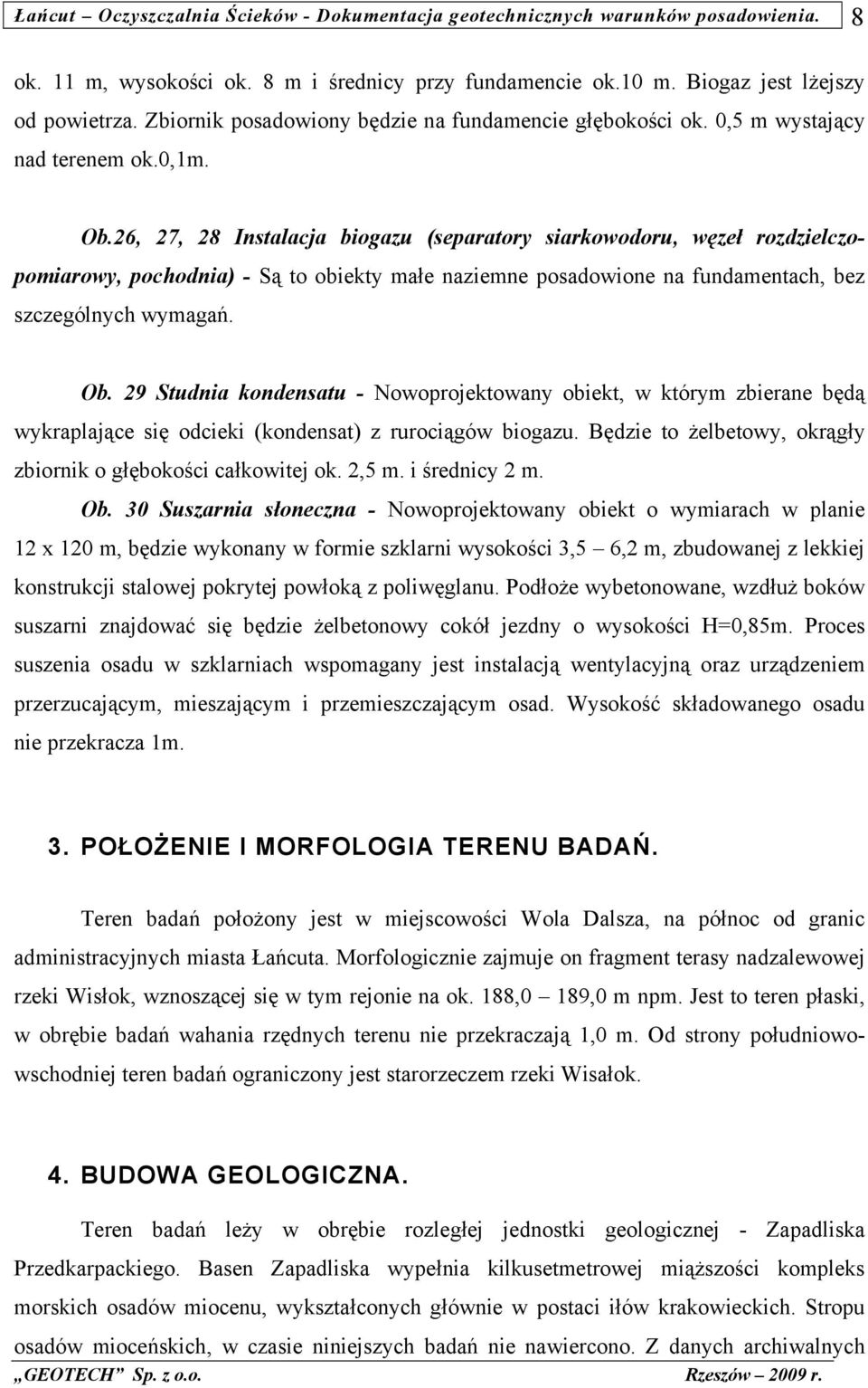 29 Studnia kondensatu - Nowoprojektowany obiekt, w którym zbierane będą wykraplające się odcieki (kondensat) z rurociągów biogazu. Będzie to żelbetowy, okrągły zbiornik o głębokości całkowitej ok.