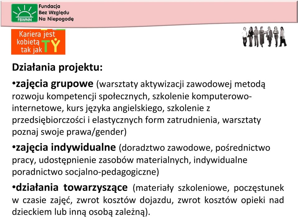 indywidualne (doradztwo zawodowe, pośrednictwo pracy, udostępnienie zasobów materialnych, indywidualne poradnictwo socjalno-pedagogiczne)