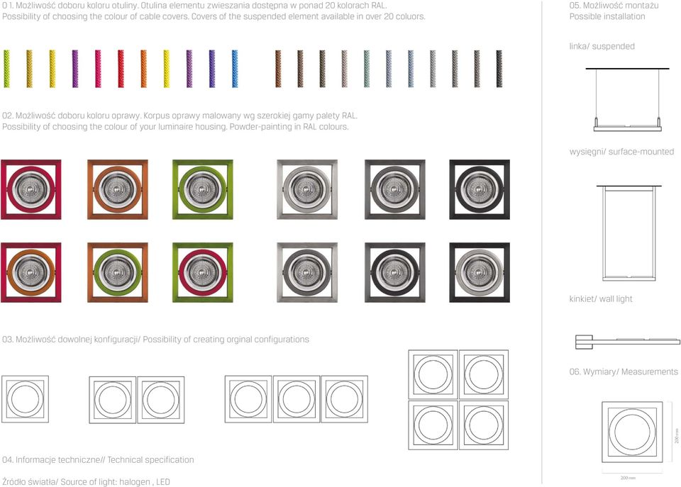 Korpus oprawy malowany wg szerokiej gamy palety RAL. Possibility of choosing the colour of your luminaire housing. Powder-painting in RAL colours.