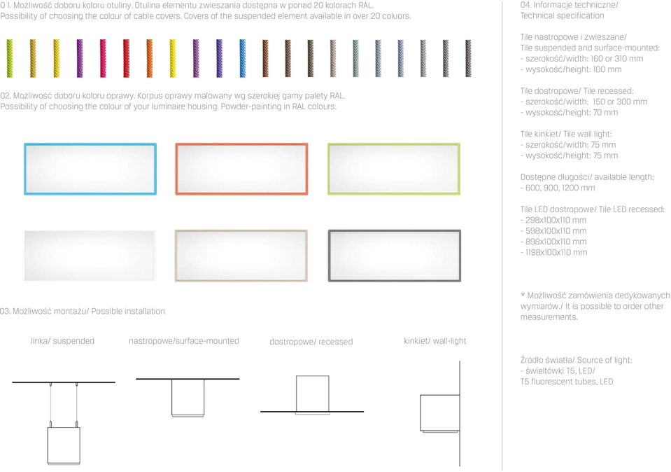 Informacje techniczne/ Technical specification Tile nastropowe i zwieszane/ Tile suspended and surface-mounted: - szerokość/width: 160 or 310 mm - wysokość/height: 100 mm 02.