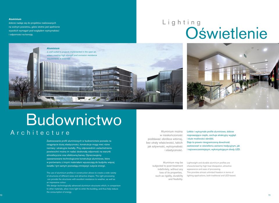 udownictwo 10 r c h i t e c t u r e Zastosowanie profili aluminiowych w budownictwie pozwala na osiągnięcie dużej elastyczności, konstrukcje mogą mieć różne rozmiary i atrakcyjne kształty.