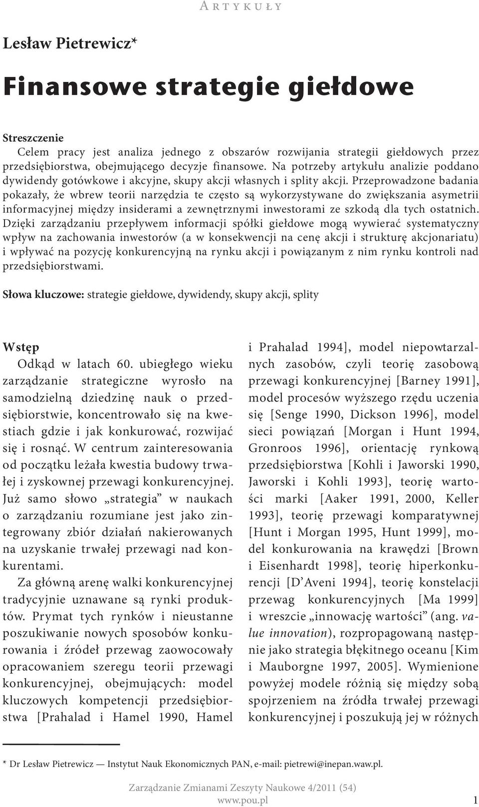 Przeprowadzone badania pokazały, że wbrew teorii narzędzia te często są wykorzystywane do zwiększania asymetrii informacyjnej między insiderami a zewnętrznymi inwestorami ze szkodą dla tych ostatnich.