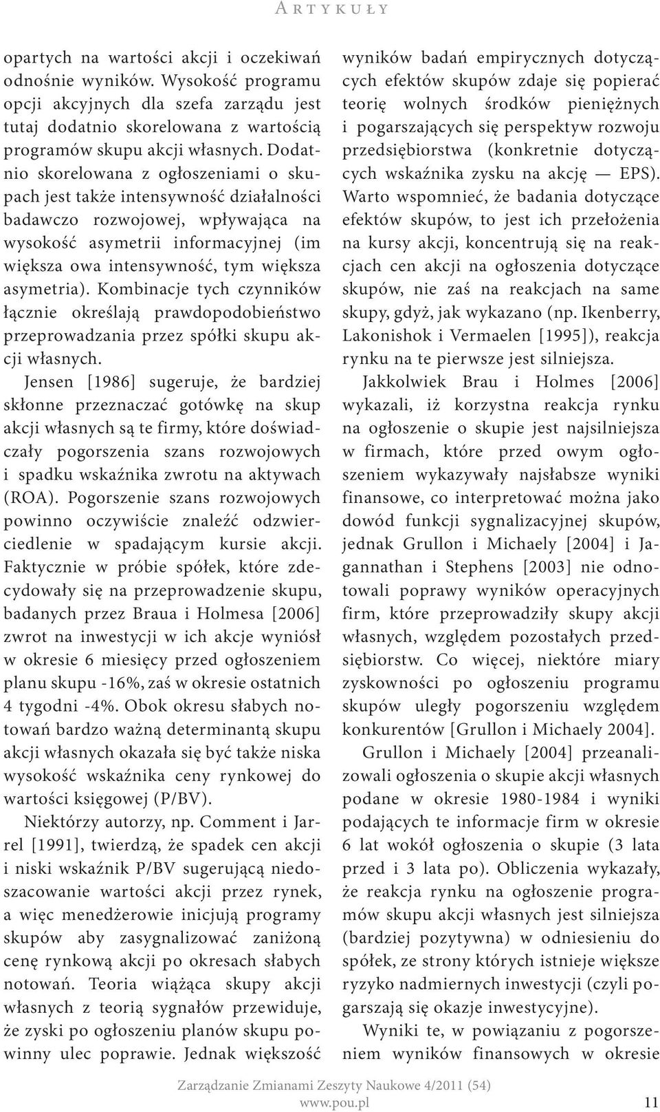 asymetria). Kombinacje tych czynników łącznie określają prawdopodobieństwo przeprowadzania przez spółki skupu akcji własnych.