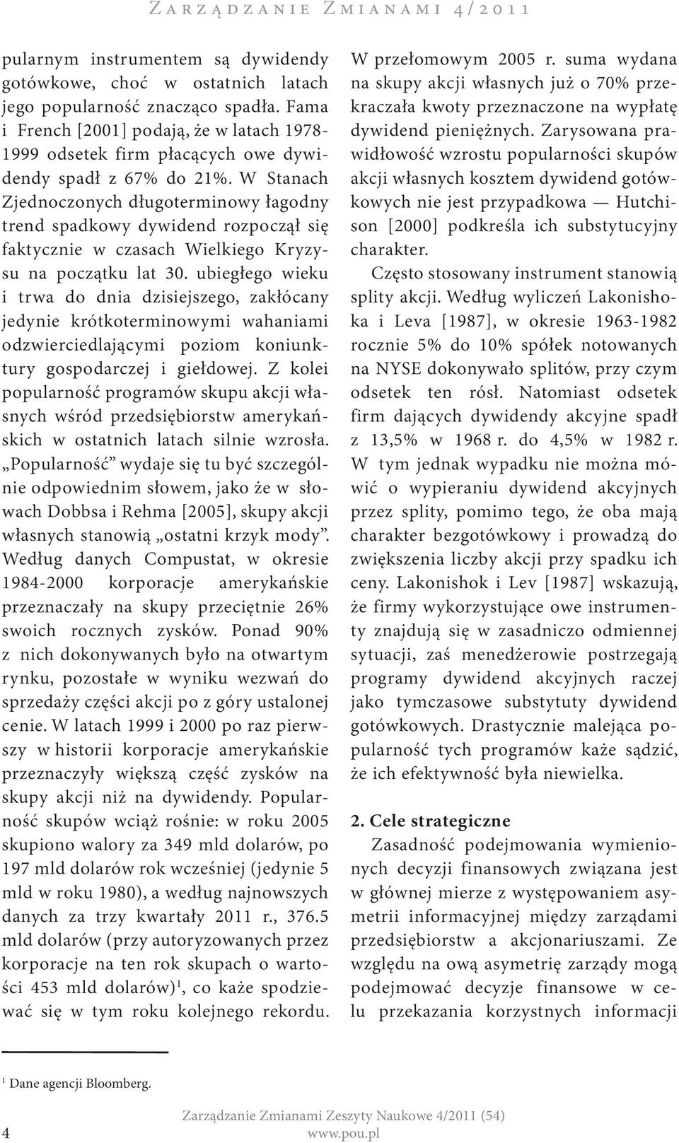 W Stanach Zjednoczonych długoterminowy łagodny trend spadkowy dywidend rozpoczął się faktycznie w czasach Wielkiego Kryzysu na początku lat 30.