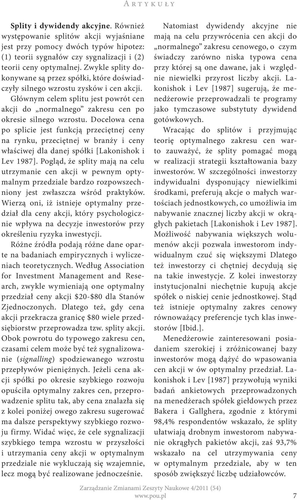 Docelowa cena po splicie jest funkcją przeciętnej ceny na rynku, przeciętnej w branży i ceny właściwej dla danej spółki [Lakonishok i Lev 1987].