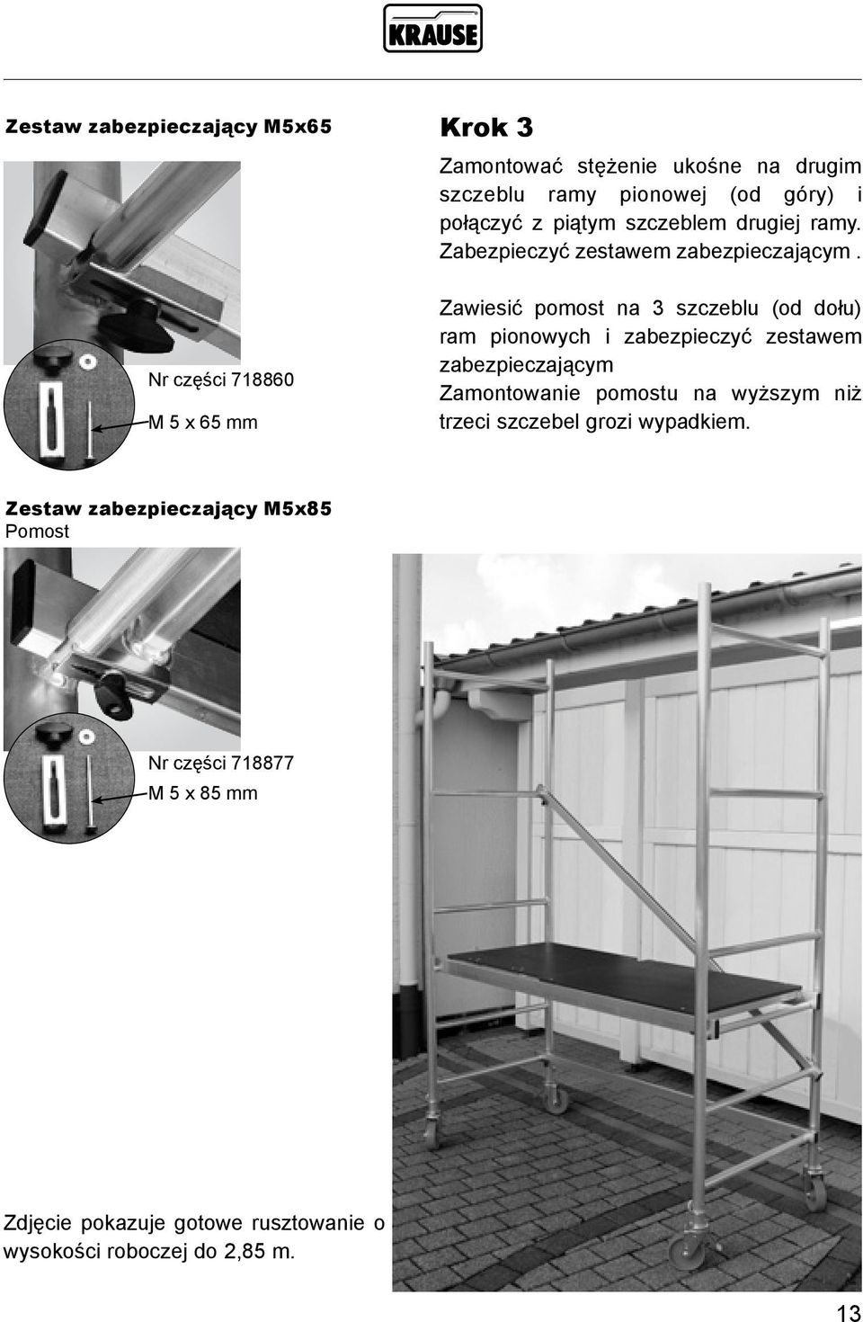 Zawiesić pomost na 3 szczeblu (od dołu) ram pionowych i zabezpieczyć zestawem zabezpieczającym Zamontowanie pomostu na wyższym