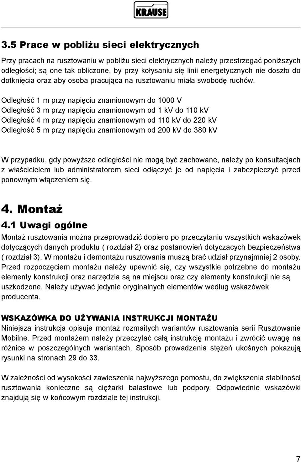 Odległość 1 m przy napięciu znamionowym do 1000 V Odległość 3 m przy napięciu znamionowym od 1 kv do 110 kv Odległość 4 m przy napięciu znamionowym od 110 kv do 220 kv Odległość 5 m przy napięciu