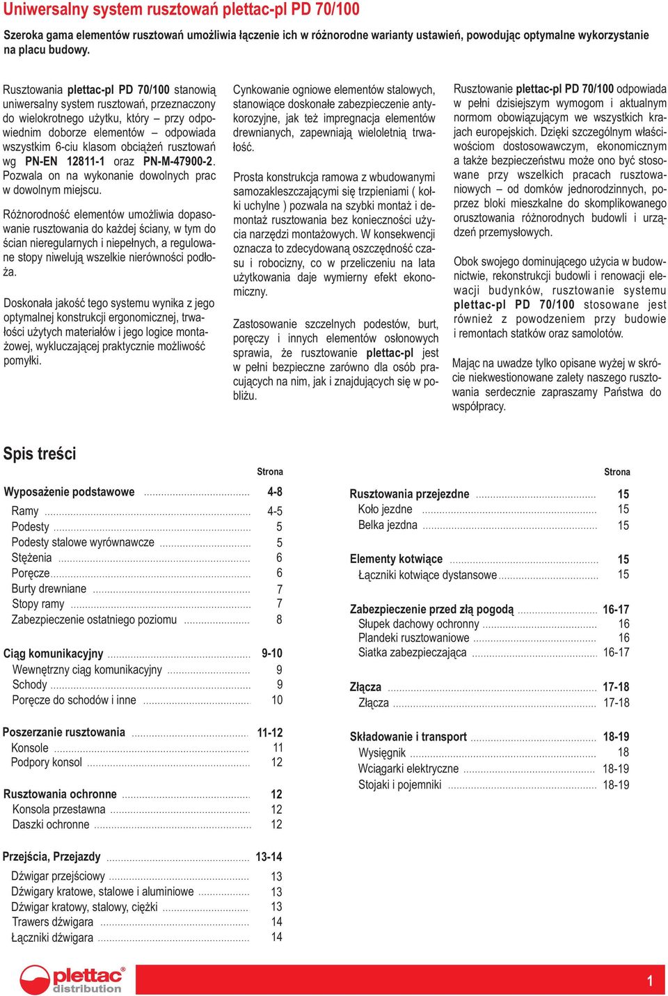 rusztowañ wg PN-EN 1811-1 oraz PN-M-47900-. Pozwala on na wykonanie dowolnych prac w dowolnym miejscu.