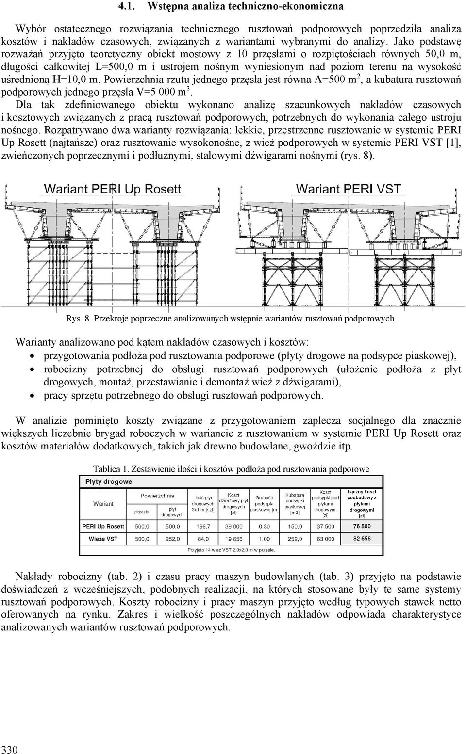 Jako podstawę rozważań przyjęto teoretyczny obiekt mostowy z 10 przęsłami o rozpiętościach równych 50,0 m, długości całkowitej L=500,0 m i ustrojem nośnym wyniesionym nad poziom terenu na wysokość