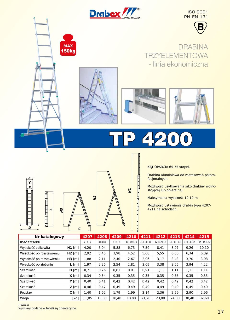 C Nr katalogowy 4207 4208 4209 4210 4211 4212 4213 4214 4215 Ilość szczebli 7+7+7 8+8+8 9+9+9 10+10+10 11+11+11 12+12+12 13+13+13 14+14+14 15+15+15 Wysokość całkowita H1 [m] 4,20 5,04 5,88 6,73 7,56